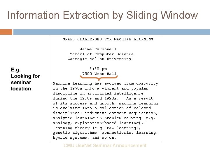 Information Extraction by Sliding Window GRAND CHALLENGES FOR MACHINE LEARNING Jaime Carbonell School of