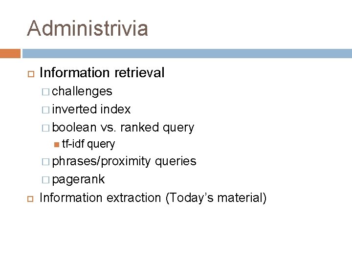 Administrivia Information retrieval � challenges � inverted index � boolean vs. ranked query tf-idf