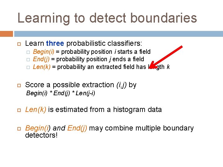 Learning to detect boundaries Learn three probabilistic classifiers: � � � Begin(i) = probability