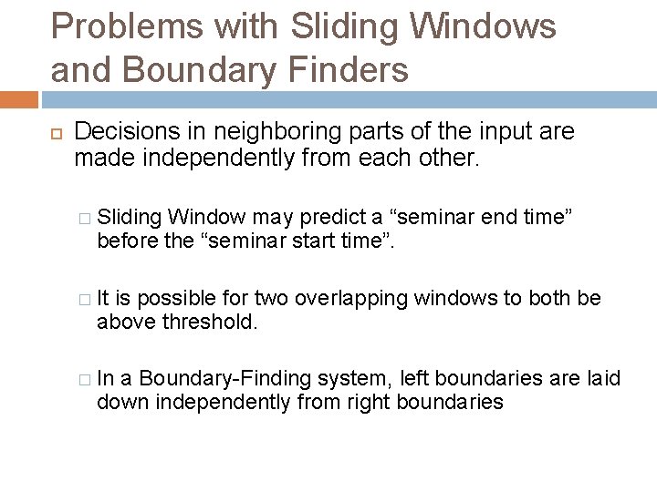Problems with Sliding Windows and Boundary Finders Decisions in neighboring parts of the input