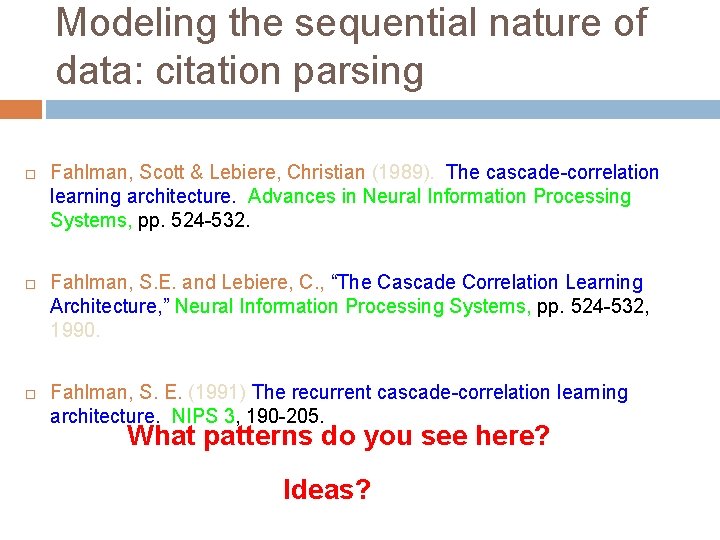 Modeling the sequential nature of data: citation parsing Fahlman, Scott & Lebiere, Christian (1989).