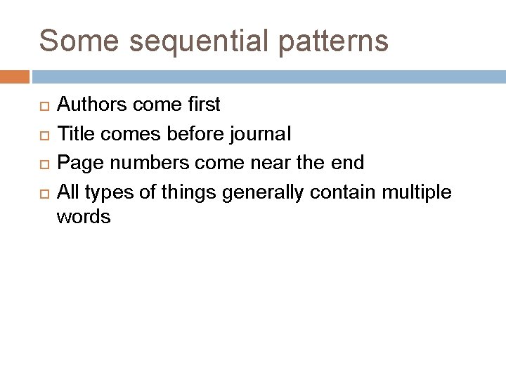 Some sequential patterns Authors come first Title comes before journal Page numbers come near