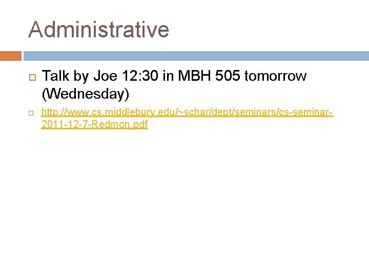 Administrative Talk by Joe 12: 30 in MBH 505 tomorrow (Wednesday) http: //www. cs.