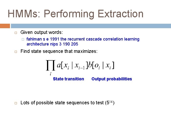 HMMs: Performing Extraction Given output words: � fahlman s e 1991 the recurrent cascade