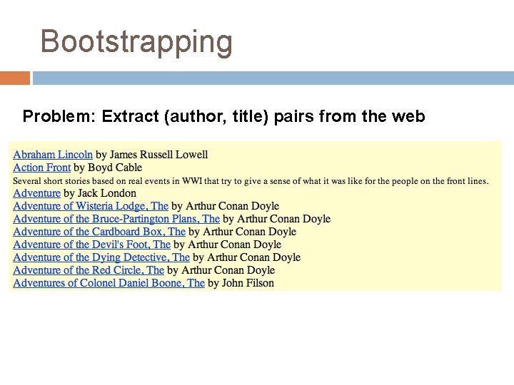 Bootstrapping Problem: Extract (author, title) pairs from the web 
