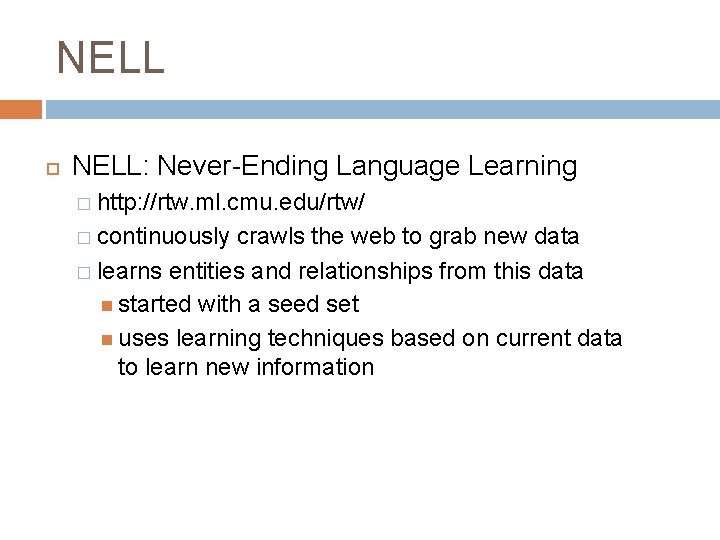 NELL NELL: Never-Ending Language Learning � http: //rtw. ml. cmu. edu/rtw/ � continuously crawls