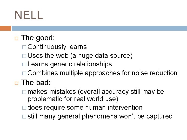 NELL The good: � Continuously learns � Uses the web (a huge data source)
