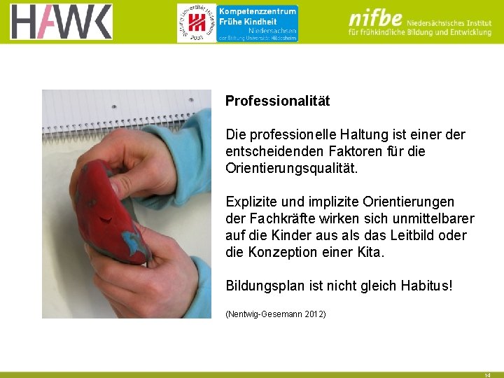 Professionalität Die professionelle Haltung ist einer der entscheidenden Faktoren für die Orientierungsqualität. Explizite und Professionalität Die professionelle Haltung ist einer der entscheidenden Faktoren für die Orientierungsqualität. Explizite und