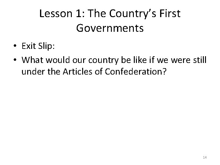 Lesson 1: The Country’s First Governments • Exit Slip: • What would our country