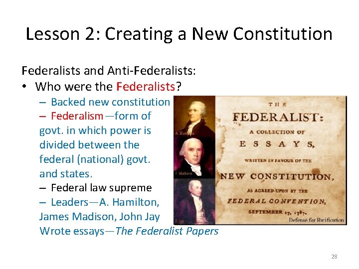 Lesson 2: Creating a New Constitution Federalists and Anti-Federalists: • Who were the Federalists?