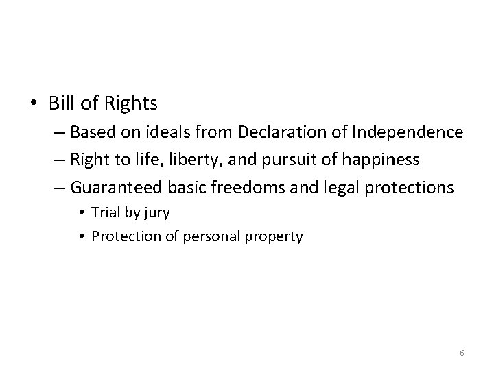  • Bill of Rights – Based on ideals from Declaration of Independence –