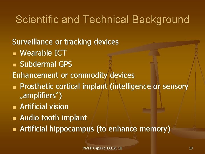 Scientific and Technical Background Surveillance or tracking devices n Wearable ICT n Subdermal GPS