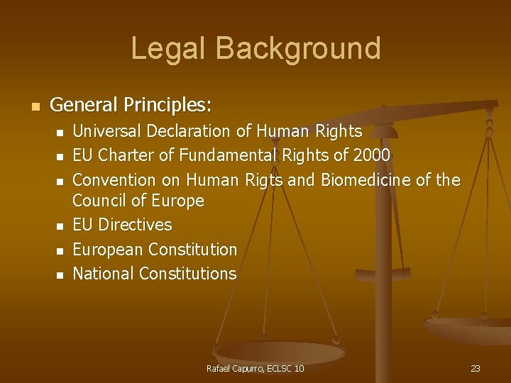 Legal Background n General Principles: n n n Universal Declaration of Human Rights EU