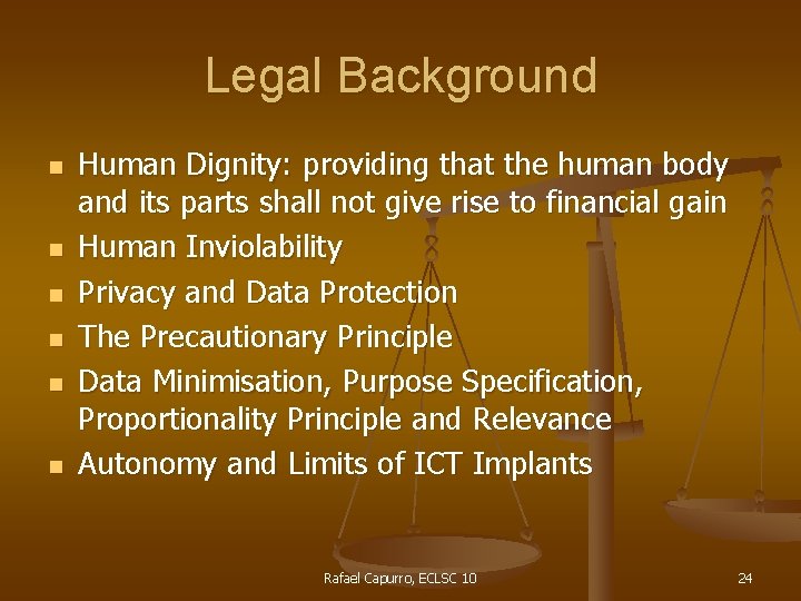 Legal Background n n n Human Dignity: providing that the human body and its