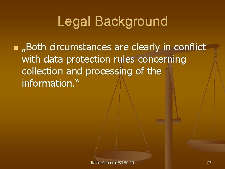 Legal Background n „Both circumstances are clearly in conflict with data protection rules concerning