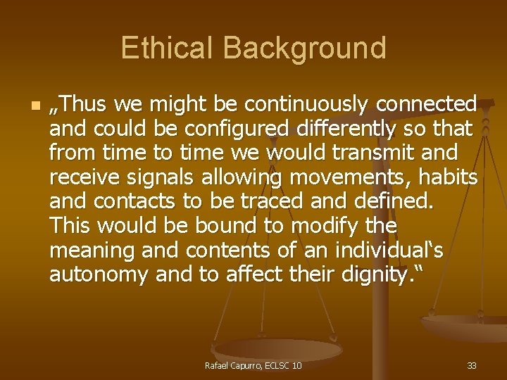 Ethical Background n „Thus we might be continuously connected and could be configured differently