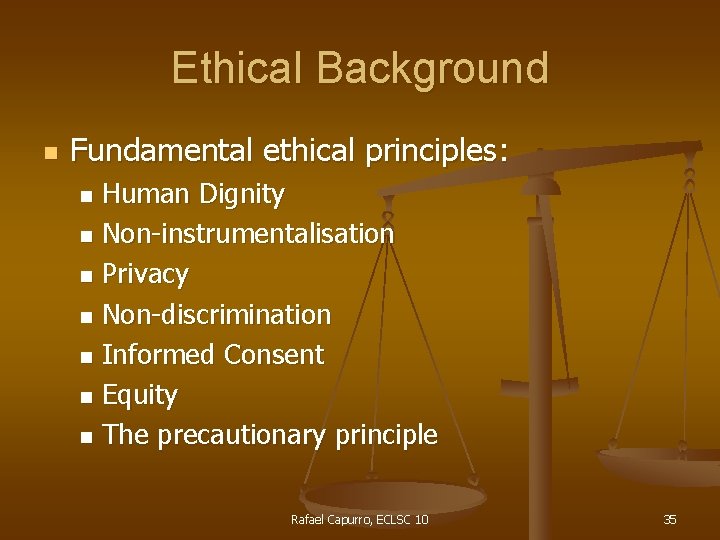 Ethical Background n Fundamental ethical principles: Human Dignity n Non-instrumentalisation n Privacy n Non-discrimination