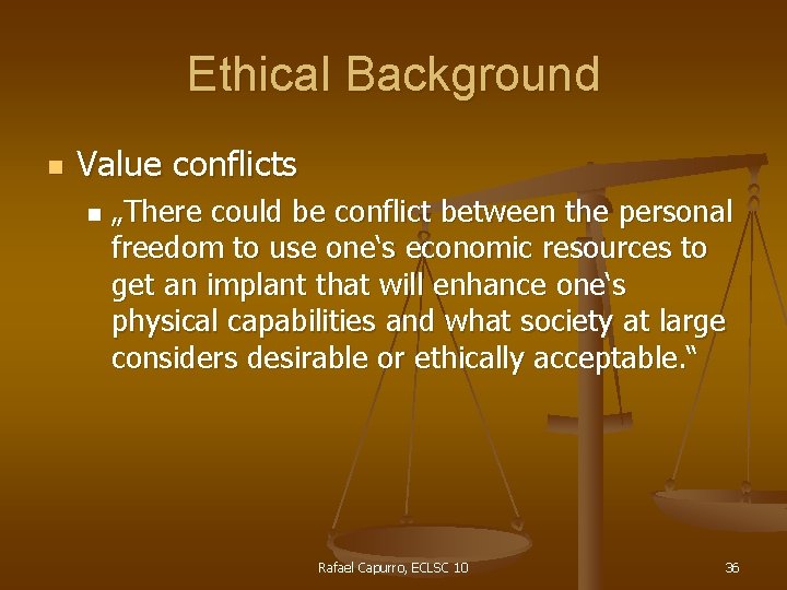 Ethical Background n Value conflicts n „There could be conflict between the personal freedom