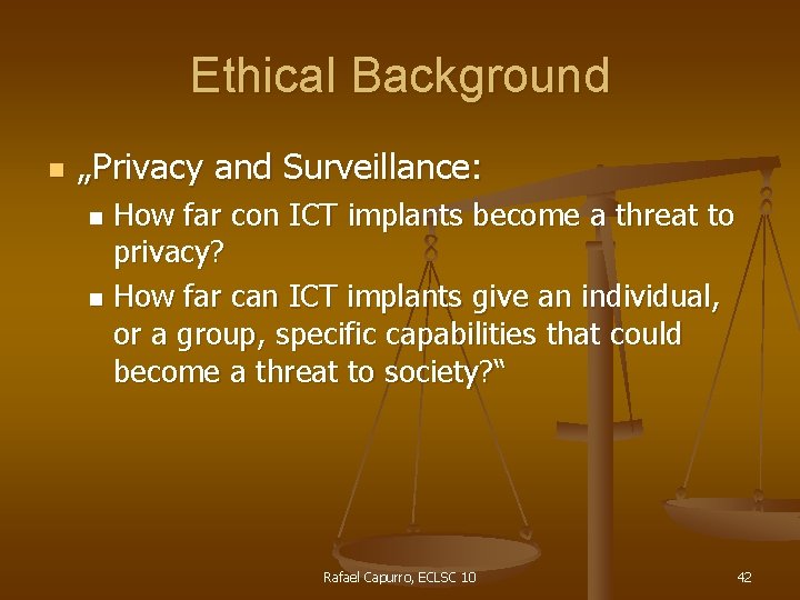 Ethical Background n „Privacy and Surveillance: How far con ICT implants become a threat