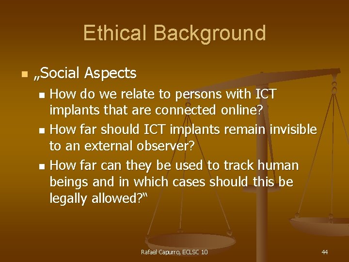 Ethical Background n „Social Aspects How do we relate to persons with ICT implants