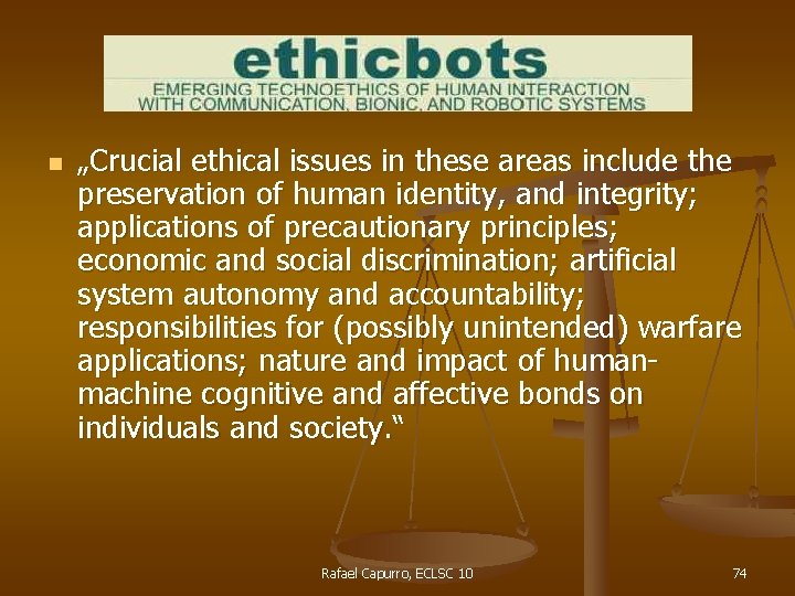 n „Crucial ethical issues in these areas include the preservation of human identity, and