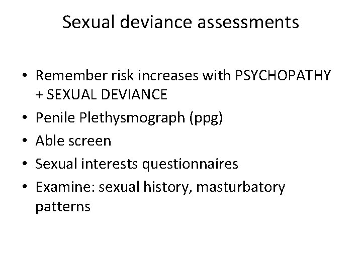 Sexual deviance assessments • Remember risk increases with PSYCHOPATHY + SEXUAL DEVIANCE • Penile Sexual deviance assessments • Remember risk increases with PSYCHOPATHY + SEXUAL DEVIANCE • Penile