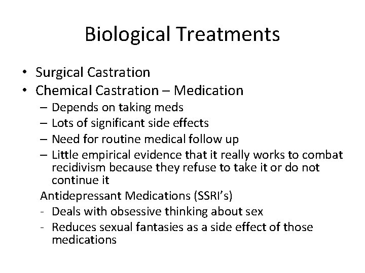 Biological Treatments • Surgical Castration • Chemical Castration – Medication – Depends on taking