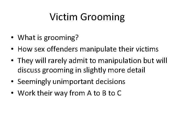 Victim Grooming • What is grooming? • How sex offenders manipulate their victims •