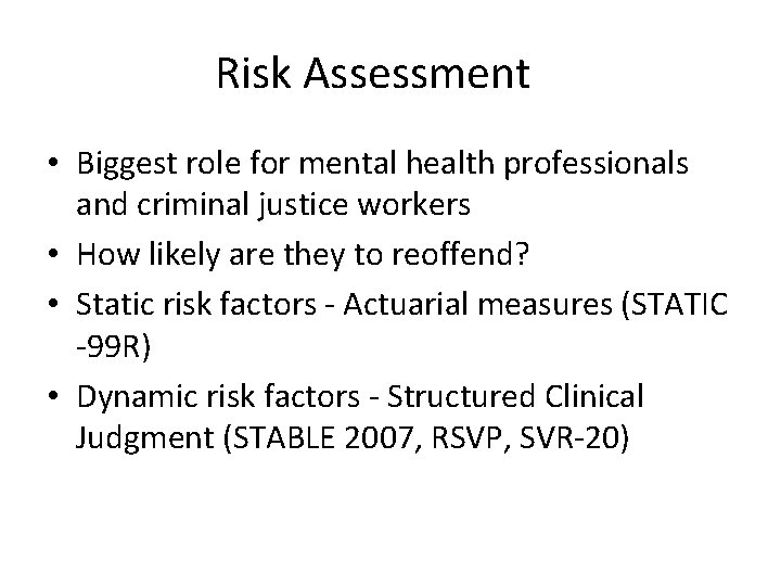 Risk Assessment • Biggest role for mental health professionals and criminal justice workers •