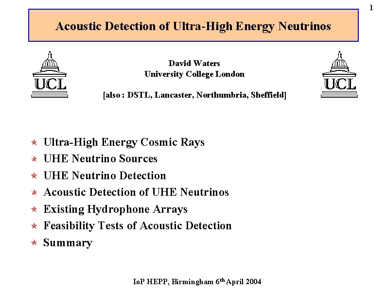 1 Acoustic Detection of Ultra-High Energy Neutrinos David Waters University College London [also :