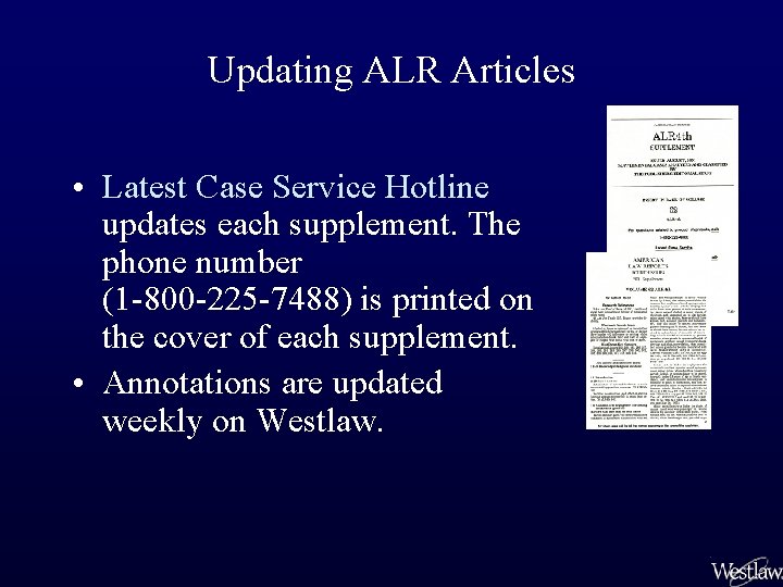 Updating ALR Articles • Latest Case Service Hotline updates each supplement. The phone number