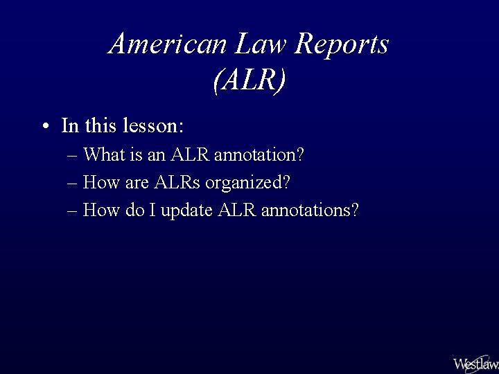 American Law Reports (ALR) • In this lesson: – What is an ALR annotation?