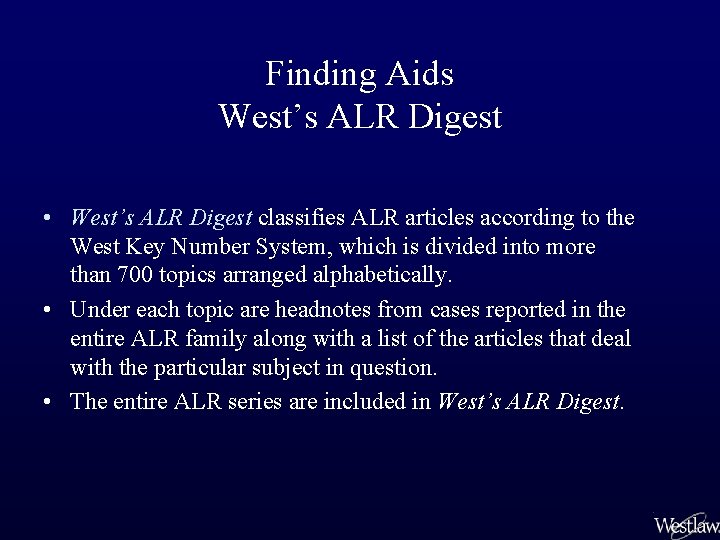 Finding Aids West’s ALR Digest • West’s ALR Digest classifies ALR articles according to