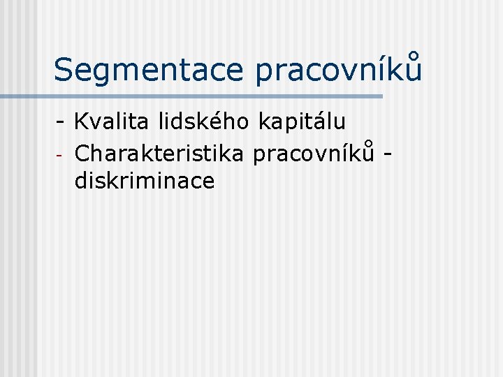 Segmentace pracovníků - Kvalita lidského kapitálu - Charakteristika pracovníků diskriminace 