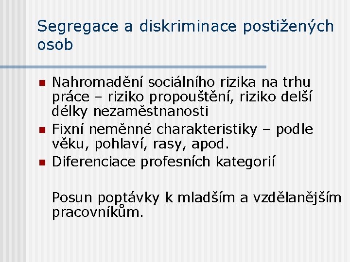 Segregace a diskriminace postižených osob n n n Nahromadění sociálního rizika na trhu práce