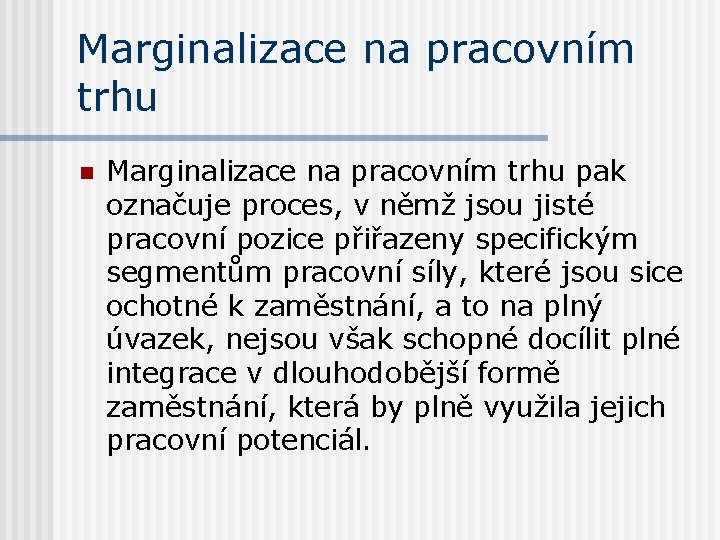 Marginalizace na pracovním trhu n Marginalizace na pracovním trhu pak označuje proces, v němž