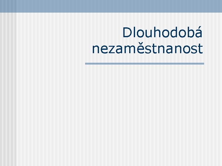 Dlouhodobá nezaměstnanost 