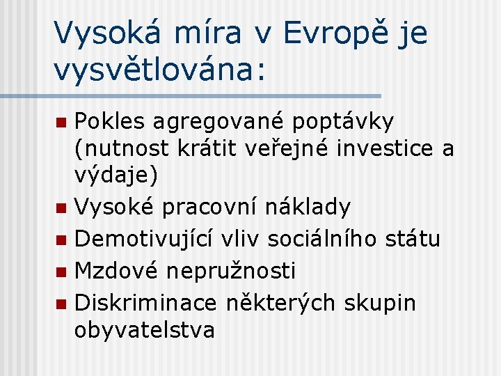 Vysoká míra v Evropě je vysvětlována: Pokles agregované poptávky (nutnost krátit veřejné investice a