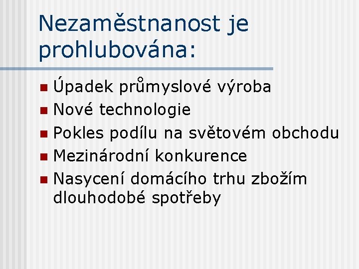 Nezaměstnanost je prohlubována: Úpadek průmyslové výroba n Nové technologie n Pokles podílu na světovém