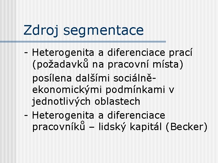 Zdroj segmentace - Heterogenita a diferenciace prací (požadavků na pracovní místa) posílena dalšími sociálněekonomickými