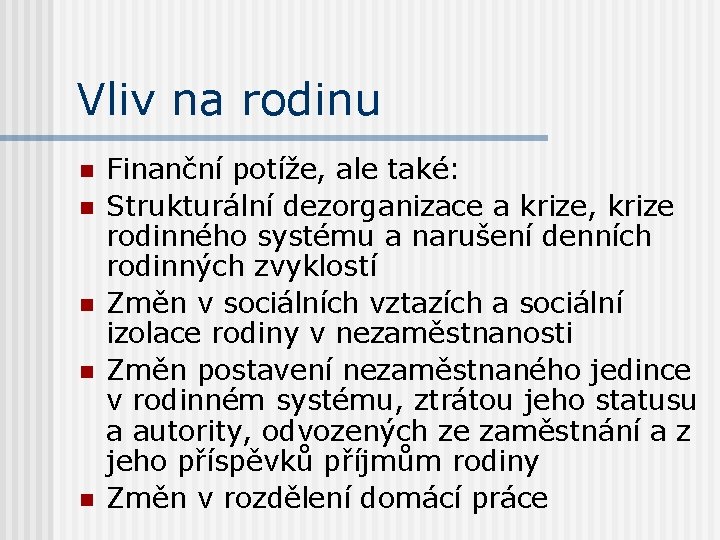 Vliv na rodinu n n n Finanční potíže, ale také: Strukturální dezorganizace a krize,