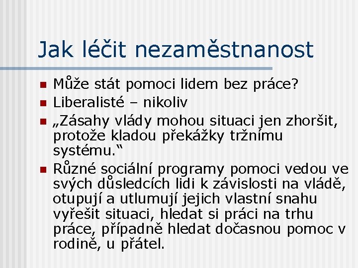 Jak léčit nezaměstnanost n n Může stát pomoci lidem bez práce? Liberalisté – nikoliv