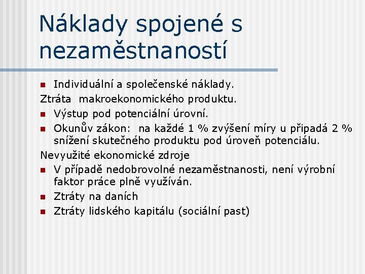 Náklady spojené s nezaměstnaností Individuální a společenské náklady. Ztráta makroekonomického produktu. n Výstup pod