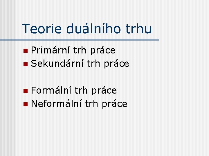 Teorie duálního trhu Primární trh práce n Sekundární trh práce n Formální trh práce