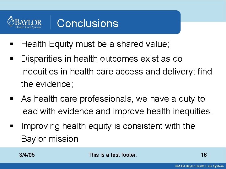 Conclusions § Health Equity must be a shared value; § Disparities in health outcomes
