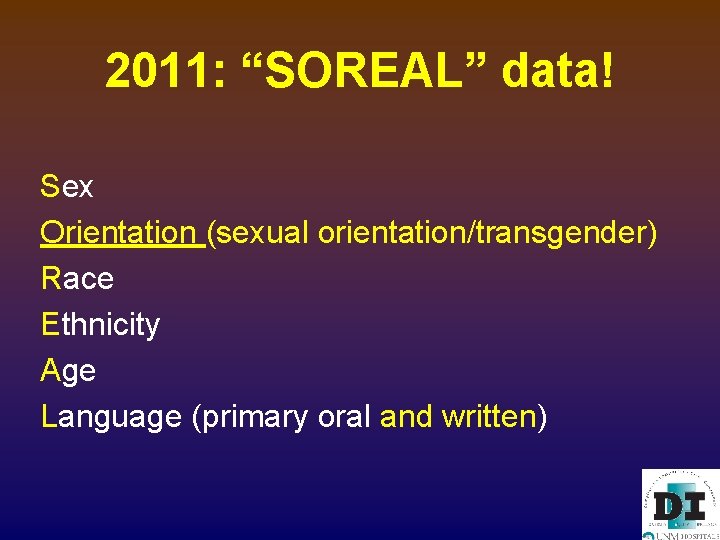 2011: “SOREAL” data! Sex Orientation (sexual orientation/transgender) Race Ethnicity Age Language (primary oral and