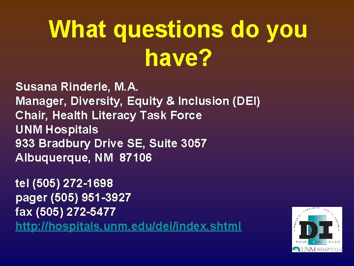 What questions do you have? Susana Rinderle, M. A. Manager, Diversity, Equity & Inclusion