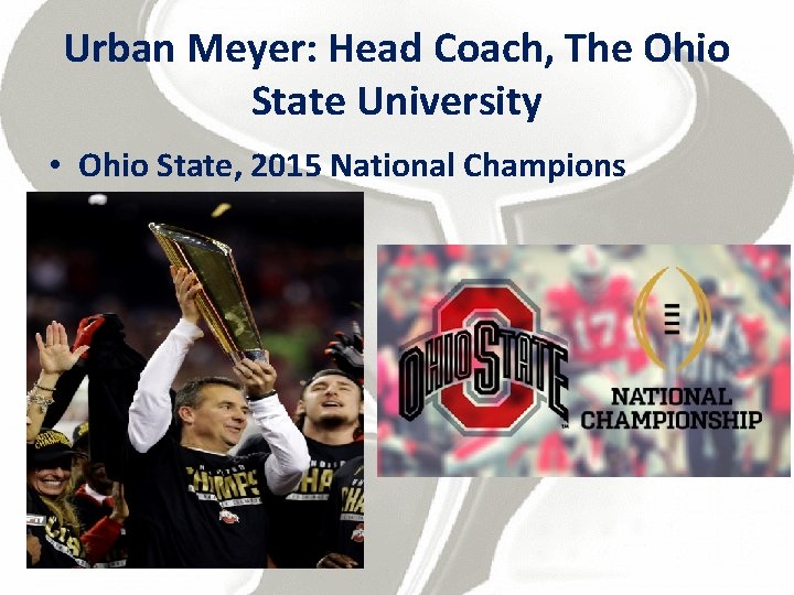 Urban Meyer: Head Coach, The Ohio State University • Ohio State, 2015 National Champions