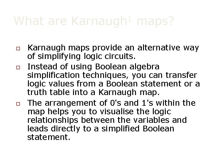 What are Karnaugh 1 maps? o o o Karnaugh maps provide an alternative way