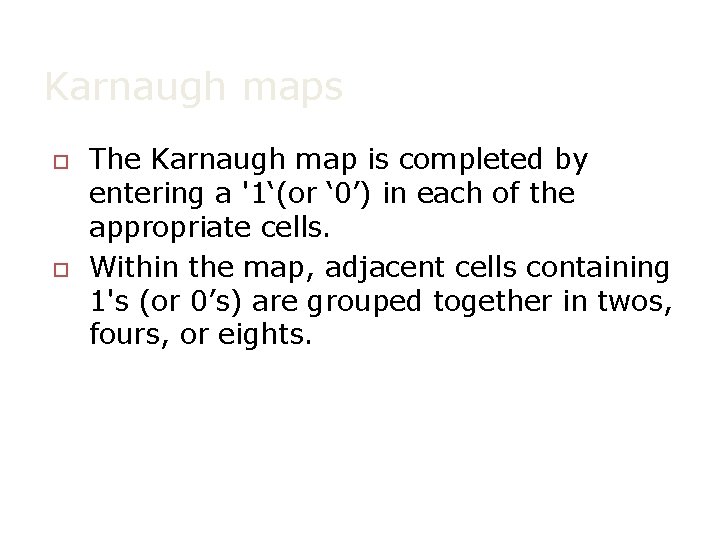 Karnaugh maps o o The Karnaugh map is completed by entering a '1‘(or ‘